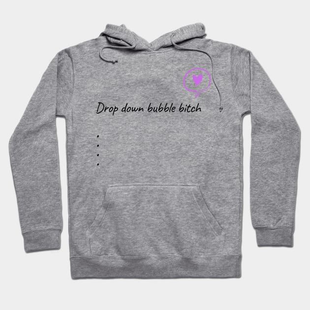 Drop Down Bubble Bitch Hoodie by WhatTheChuckPodcast 